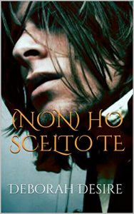 Baixar (Non) ho scelto te (Scegli me Series Vol. 2) (Italian Edition) pdf, epub, eBook