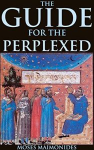 Baixar THE GUIDE FOR THE PERPLEXED (Maimonides’ masterful summation of theology, natural philosophy and divine law) – Annotated BELIEFS IN JUDAISM AND TALMUD (English Edition) pdf, epub, eBook