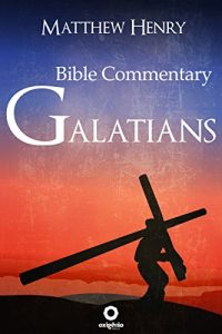 Baixar Galatians – Complete Bible Commentary Verse by Verse (Bible Commentaries of Matthew Henry) pdf, epub, eBook