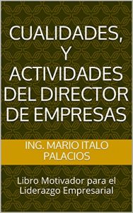 Baixar CUALIDADES, Y ACTIVIDADES DEL DIRECTOR DE EMPRESAS: Libro Motivador para el Liderazgo Empresarial (Spanish Edition) pdf, epub, eBook