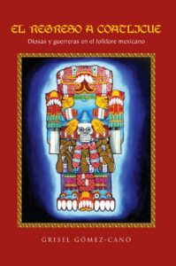 Baixar EL REGRESO A COATLICUE: Diosas y guerreras en el folklore mexicano (Spanish Edition) pdf, epub, eBook