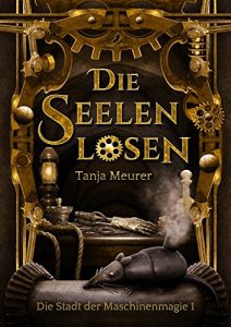 Baixar Die Seelenlosen: Die Stadt der Maschinenmagie 1 (German Edition) pdf, epub, eBook
