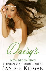 Baixar Romance: Mail Order Bride: Daisy’s New Beginning (Sweet Orphan Clean Romance) (Mail Order Bride Romances Book 1) (English Edition) pdf, epub, eBook