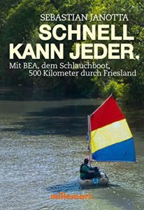 Baixar Schnell kann jeder: Mit BEA, dem Schlauchboot, 500 Kilometer durch Friesland pdf, epub, eBook