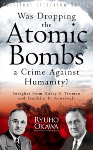 Baixar Was Dropping the Atomic Bombs a Crime Against Humanity?: Insights from Harry S. Truman and Franklin D. Roosevelt pdf, epub, eBook