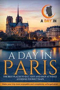 Baixar A Day in Paris: The best places to eat, visit and shop while avoiding tourist traps (English Edition) pdf, epub, eBook