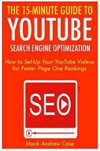 Baixar The 15 Minute Guide to YouTube SEO (2017): How to Set-Up Your YouTube Videos  for Faster Page One Rankings (English Edition) pdf, epub, eBook