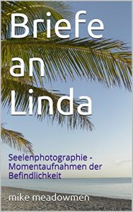 Baixar Briefe an Linda: Seelenphotographie – Momentaufnahmen der Befindlichkeit (German Edition) pdf, epub, eBook