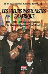 Baixar Les Soeurs Passionistes en Afrique: 1815-2015 : 200 ANS du charisme de Maria Maddalena Frescobaldi (French Edition) pdf, epub, eBook