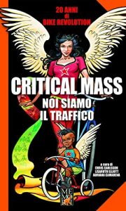 Baixar Critical Mass – Noi siamo il traffico: 20 anni di bike revolution pdf, epub, eBook