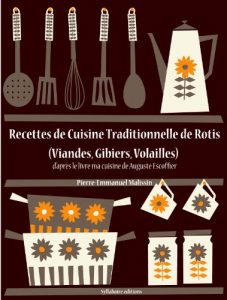 Baixar Recettes de Cuisine Traditionnelle de Rotis (Viandes, Gibiers, Volailles) (Les recettes d’Auguste Escoffier t. 22) (French Edition) pdf, epub, eBook