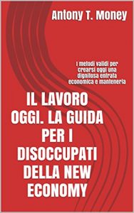 Baixar Il lavoro oggi. La guida per i disoccupati della New Economy pdf, epub, eBook
