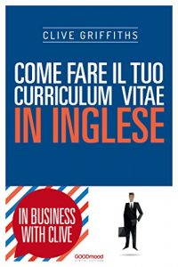 Baixar Come fare il tuo curriculum vitae in inglese (In Business with Clive) (Italian Edition) pdf, epub, eBook