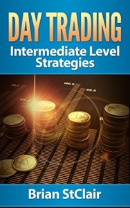 Baixar Day Trading: Vital Strategies for Intermediate Traders (Binary Options, Penny Stocks, ETF, Day Trading Strategies, Day Trading futures Book 3) (English Edition) pdf, epub, eBook