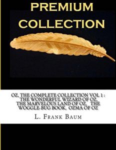 Baixar OZ, THE COMPLETE COLLECTION VOL 1 : THE WONDERFUL WIZARD OF OZ,  THE MARVELOUS LAND OF OZ, THE WOGGLE-BUG BOOK, OZMA OF OZ (English Edition) pdf, epub, eBook