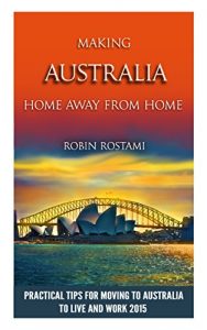 Baixar Making Australia Home Away from Home: Practical Tips for Moving to Australia to Live and Work 2015 (English Edition) pdf, epub, eBook
