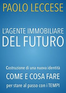Baixar L’agente immobiliare del futuro: Come e cosa fare per stare al passo con i tempi (Italian Edition) pdf, epub, eBook