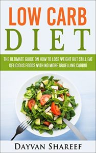 Baixar Low Carb Diet: The Ultimate Guide On How To Lose Weight But Still Eat Delicious Foods With No More Grueling Cardio (Fat Loss, Weight Loss, Low Carb Recipes, … Diet, High Fat Book 1) (English Edition) pdf, epub, eBook