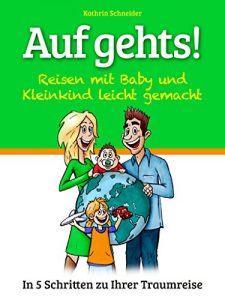 Baixar Auf gehts! – Reisen mit Baby und Kleinkind leicht gemacht!: In 5 Schritten zu Ihrer Traumreise! (German Edition) pdf, epub, eBook