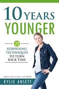 Baixar 10 Years Younger: 21 Surprising Techniques to Turn Back Time (English Edition) pdf, epub, eBook