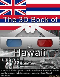Baixar 3D Book of Hawaii. Anaglyph 3D images of Hawaiian architecture, culture, nature and landscapes in Liliuokalani, Honolulu, Kauai, Napali and more. (3D Books 89) (English Edition) pdf, epub, eBook