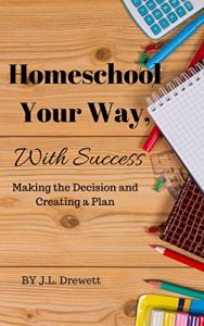 Baixar Homeschool Your Way, With Success: Making the Decison and Creating a Plan (English Edition) pdf, epub, eBook