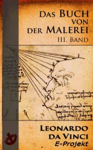 Baixar Das Buch von der Malerei  III. Band [Commentar von Heinrich Ludwig. Nach dem Codex vaticanus (Urbinas) 1270 mit 15 Zeichnungen] (German Edition) pdf, epub, eBook