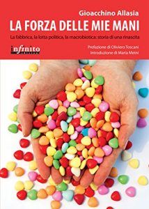 Baixar La forza delle mie mani: La fabbrica, la lotta politica, la macrobiotica: storia di una rinascita (iSaggi) pdf, epub, eBook