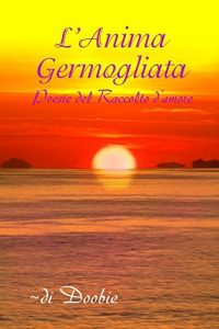 Baixar L’anima germogliata: Poesie del Raccolto d’amore (Italian Edition) pdf, epub, eBook