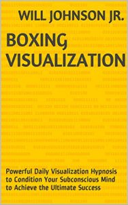 Baixar Boxing Visualization: Powerful Daily Visualization Hypnosis to Condition Your Subconscious Mind to Achieve the Ultimate Success (English Edition) pdf, epub, eBook