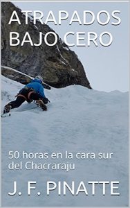 Baixar ATRAPADOS BAJO CERO: 50 horas en la cara sur del Chacraraju (Spanish Edition) pdf, epub, eBook