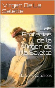 Baixar Las Profecias de la Virgen de la Salette: Clasicos Catolicos (Spanish Edition) pdf, epub, eBook