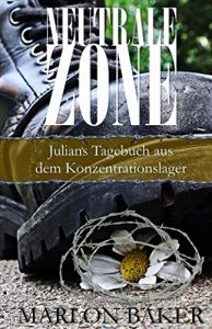 Baixar Neutrale Zone: Julian’s Tagebuch aus dem Konzentrationslager (German Edition) pdf, epub, eBook