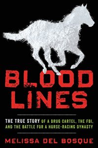 Baixar Bloodlines: The True Story of a Drug Cartel, the FBI, and the Battle for a Horse-Racing Dynasty pdf, epub, eBook