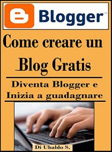 Baixar Come creare un blog gratis: Diventa blogger e inizia a guadagnare (Italian Edition) pdf, epub, eBook