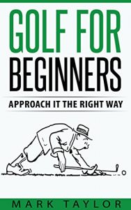 Baixar Golf: Golf For Beginners, Approach It The Right Way (golf series Book 1) (English Edition) pdf, epub, eBook