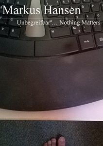 Baixar Unbegreifbar … Nothing Matters (Nothing Matters … 8) (German Edition) pdf, epub, eBook