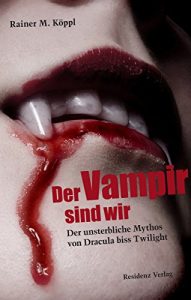 Baixar Der Vampir sind wir: Der unsterbliche Mythos von Dracula biss Twilight (German Edition) pdf, epub, eBook