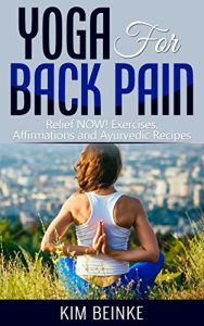 Baixar Yoga for Back Pain: Relief NOW! Exercises, Affirmations and Ayurvedic Recipes (Yoga for Back Pain, Yoga for Weight Loss, Stress, Anxiety Relief, Including Color Photos of Asanas) (English Edition) pdf, epub, eBook