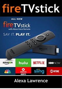 Baixar Fire TVStick with Alexa Voice Remote: How To Efficiently Use Your Fire Stick  ( Amazon Fire TV Stick User Guide, How To Use Fire Stick ) (English Edition) pdf, epub, eBook
