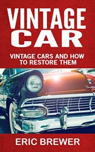 Baixar Vintage Cars: Vintage Cars and How to Restore Them (English Edition) pdf, epub, eBook