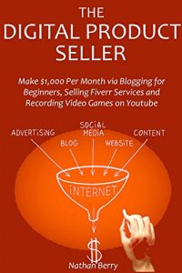 Baixar The Digital Product Seller: Make $1,000 Per Month via Blogging for Beginners,Selling Fiverr Services and Recording Video Games on Youtube (English Edition) pdf, epub, eBook
