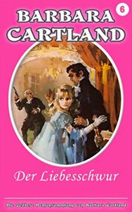 Baixar 06. Der Liebesschwur (Die zeitlose Romansammlung von Barbara Cartland) (German Edition) pdf, epub, eBook