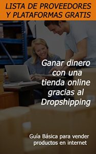 Baixar Ganar dinero con una tienda online gracias al Dropshipping: Lista de Proveedores y plataformas de ventas (Spanish Edition) pdf, epub, eBook