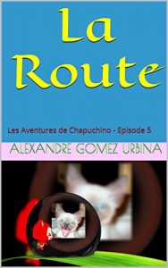 Baixar La Route: Les Aventures de Chapuchino (Volume 1 t. 5) (French Edition) pdf, epub, eBook