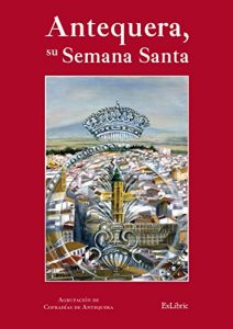 Baixar Antequera, su Semana Santa pdf, epub, eBook