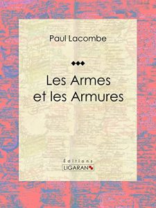 Baixar Les armes et les armures: Essai historique (French Edition) pdf, epub, eBook