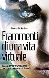 Baixar Frammenti di una vita virtuale (Cyberpunk Bologna Vol. 2) (Italian Edition) pdf, epub, eBook
