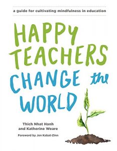 Baixar Happy Teachers Change the World: A Guide for Cultivating Mindfulness in Education pdf, epub, eBook