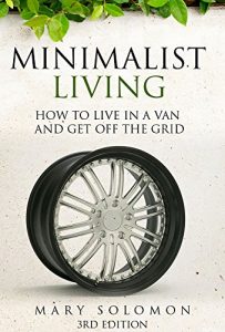 Baixar Minimalist Living: How To Live In A Van And Get Off The Grid (Simplify, Simple Living, Off The Grid, Minimalism, Homesteading, Self Sufficency) (English Edition) pdf, epub, eBook